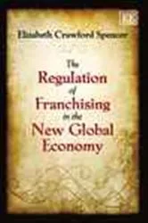 Book cover of The Regulation of Franchising in the New Global Economy by Elizabeth Crawford Spencer