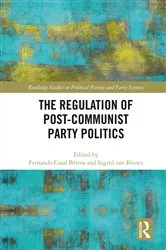 Book cover of The Regulation of Post-Communist Party Politics by Fernando Casal Bértoa