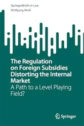 Book cover of The Regulation on Foreign Subsidies Distorting the Internal Market by Wolfgang Weiß