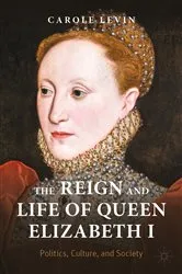 Book cover of The Reign and Life of Queen Elizabeth I by Carole Levin