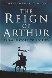 Book cover of The Reign of Arthur by Christopher Gidlow