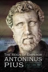 Book cover of The Reign of Emperor Antoninus Pius, AD 138–161 by John S. McHugh