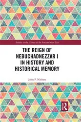 Book cover of The Reign of Nebuchadnezzar I in History and Historical Memory by John P. Nielsen