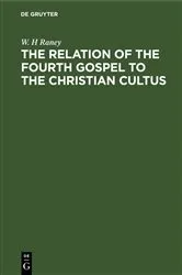 Book cover of The Relation of the Fourth Gospel to the Christian Cultus by W. H Raney