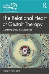 Book cover of The Relational Heart of Gestalt Therapy by Peter Cole