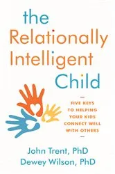 Book cover of The Relationally Intelligent Child by John Trent PhD