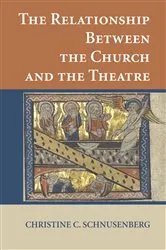 Book cover of The Relationship Between the Church and the Theatre by Christine C. Schnusenberg