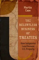 Book cover of The Relentless Business of Treaties by Martin Case