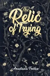 Book cover of The Relic of Trying by Anastasia Trelaw