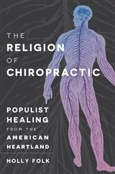 Book cover of The Religion of Chiropractic by Holly Folk
