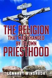 Book cover of The Religion That Was Changed By Its Own Priesthood by Lennart Wingardh