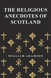 Book cover of The Religious Anecdotes of Scotland by Unknown
