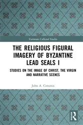 Book cover of The Religious Figural Imagery of Byzantine Lead Seals I by John A. Cotsonis