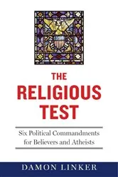 Book cover of The Religious Test: Why We Must Question the Beliefs of Our Leaders by Damon Linker