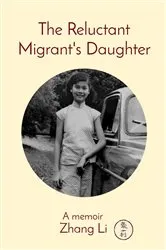 Book cover of The Reluctant Migrant's Daughter by Li Zhang