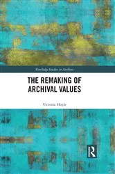 Book cover of The Remaking of Archival Values by Victoria Hoyle