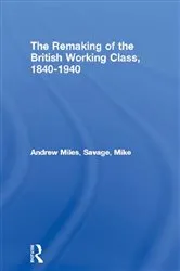 Book cover of The Remaking of the British Working Class, 1840-1940 by Andrew Miles