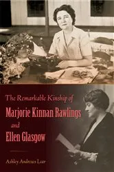 Book cover of The Remarkable Kinship of Marjorie Kinnan Rawlings and Ellen Glasgow by Ashley Andrews Lear