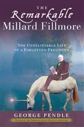 Book cover of The Remarkable Millard Fillmore by George Pendle