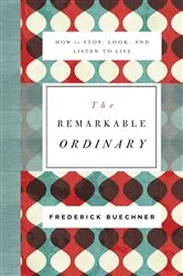 Book cover of The Remarkable Ordinary by Frederick Buechner