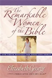 Book cover of The Remarkable Women of the Bible by Elizabeth George