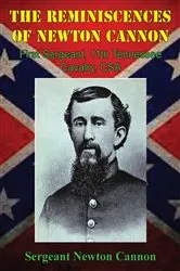 Book cover of The Reminiscences Of Newton Cannon, First Sergeant, 11th Tennessee Cavalry, CSA by Unknown
