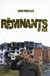 Book cover of The Remnants of War by John Mueller