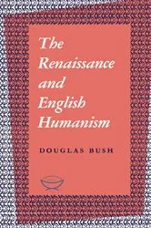 Book cover of The Renaissance and English Humanism by Douglas Bush
