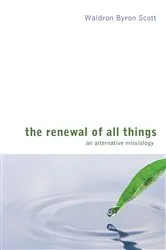 Book cover of The Renewal of All Things by Waldron Byron Scott