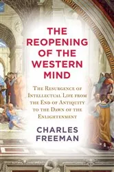 Book cover of The Reopening of the Western Mind by Charles Freeman