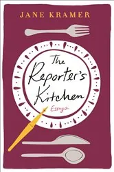 Book cover of The Reporter's Kitchen by Jane Kramer