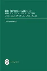 Book cover of The Representation of the Political in Selected Writings of Julio Cortázar by Carolina Orloff