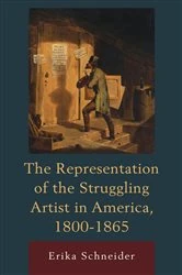 Book cover of The Representation of the Struggling Artist in America, 1800–1865 by Erika Schneider