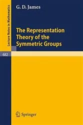 Book cover of The Representation Theory of the Symmetric Groups by G.D. James