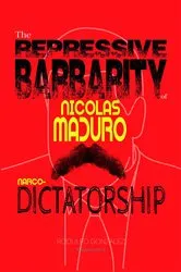 Book cover of The Repressive Barbarity of Nicolas Maduro Narco-dictatorship by Rodulfo Gonzalez