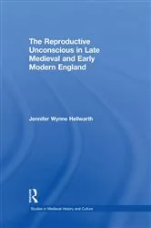 Book cover of The Reproductive Unconscious in Late Medieval and Early Modern England by Jennifer Wynne Hellwarth