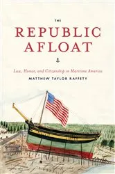 Book cover of The Republic Afloat by Matthew Taylor Raffety