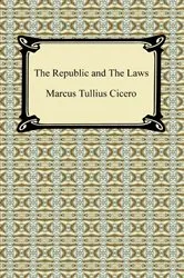 Book cover of The Republic and The Laws by Marcus Tullius Cicero