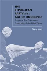 Book cover of The Republican Party in the Age of Roosevelt by Elliot A. Rosen