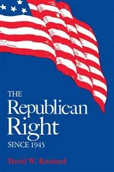 Book cover of The Republican Right since 1945 by David W. Reinhard