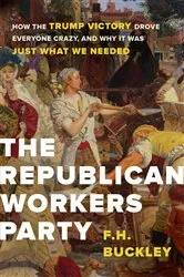 Book cover of The Republican Workers Party by F. H. Buckley