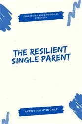 Book cover of The Resilient Single Parent by Avery Nightingale