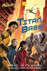 Book cover of The Resisters #3: Titan Base by Eric Nylund