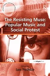 Book cover of The Resisting Muse: Popular Music and Social Protest by Ian Peddie