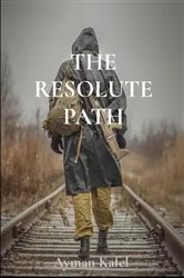Book cover of THE RESOLUTE PATH by Ayman Kafel