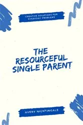 Book cover of The Resourceful Single Parent by Avery Nightingale