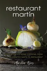 Book cover of The Restaurant Martin Cookbook by Martin Rios