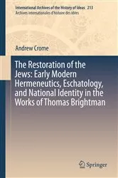 Book cover of The Restoration of the Jews: Early Modern Hermeneutics, Eschatology, and National Identity in the Works of Thomas Brightman by Andrew Crome