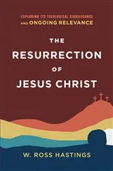 Book cover of The Resurrection of Jesus Christ by W. Ross Hastings
