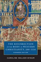 Book cover of The Resurrection of the Body in Western Christianity, 200–1336 by Caroline Walker Bynum